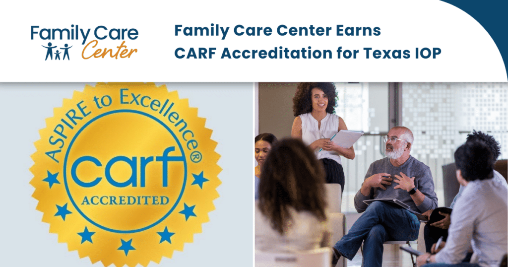 Family Care Center's Texas IOP earns a three-year CARF accreditation